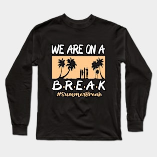 We Are On A Break Glasses Summer Break Viwe Groovy Summer Teacher Long Sleeve T-Shirt